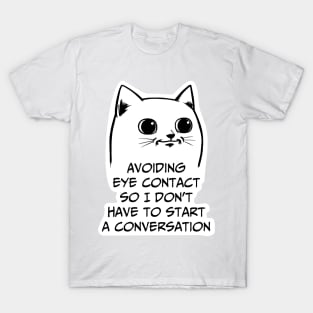 Avoiding eye contact so I don't have to start a conversation T-Shirt